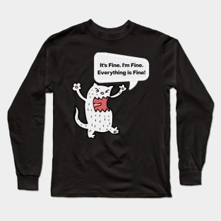 It's Fine, I'm Fine, Everything Is Fine! Long Sleeve T-Shirt